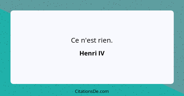 Ce n'est rien.... - Henri IV