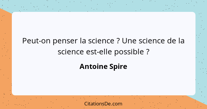 Peut-on penser la science ? Une science de la science est-elle possible ?... - Antoine Spire