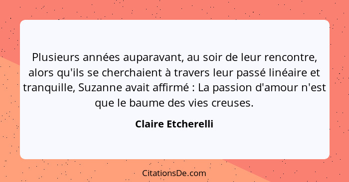 Plusieurs années auparavant, au soir de leur rencontre, alors qu'ils se cherchaient à travers leur passé linéaire et tranquille, S... - Claire Etcherelli