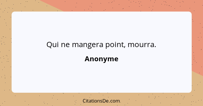 Qui ne mangera point, mourra.... - Anonyme