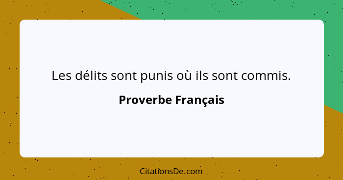 Les délits sont punis où ils sont commis.... - Proverbe Français