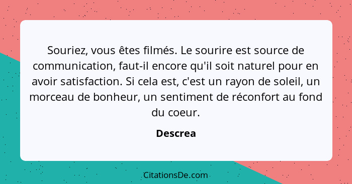 Souriez, vous êtes filmés. Le sourire est source de communication, faut-il encore qu'il soit naturel pour en avoir satisfaction. Si cela est... - Descrea