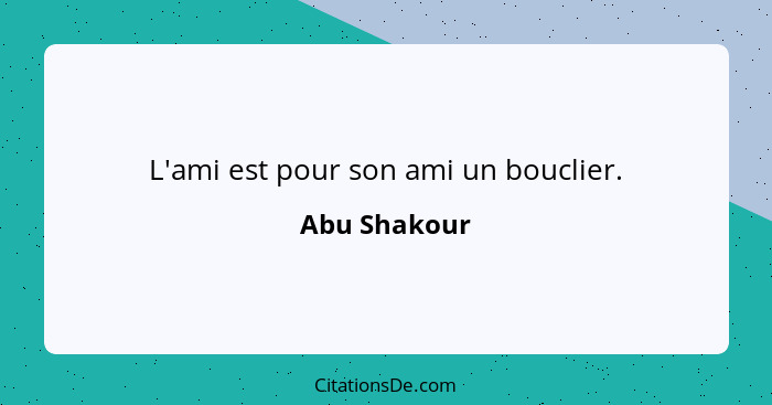 L'ami est pour son ami un bouclier.... - Abu Shakour