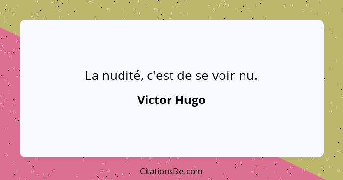 La nudité, c'est de se voir nu.... - Victor Hugo