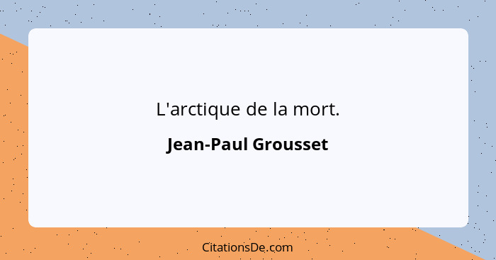 L'arctique de la mort.... - Jean-Paul Grousset