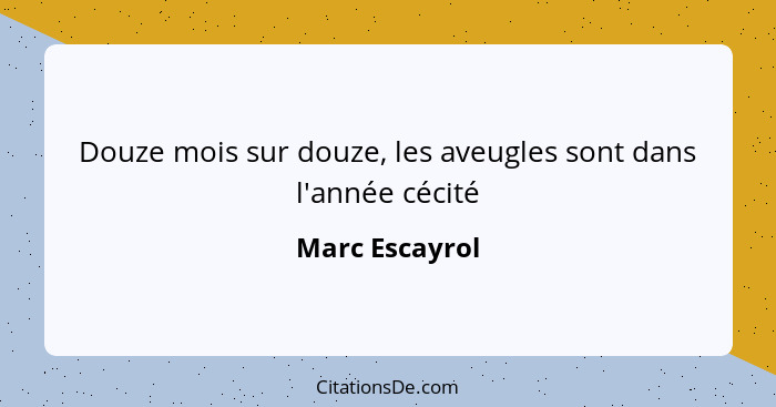 Douze mois sur douze, les aveugles sont dans l'année cécité... - Marc Escayrol