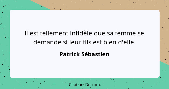 Il est tellement infidèle que sa femme se demande si leur fils est bien d'elle.... - Patrick Sébastien