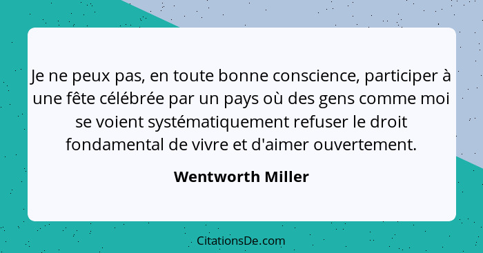 Je ne peux pas, en toute bonne conscience, participer à une fête célébrée par un pays où des gens comme moi se voient systématiquem... - Wentworth Miller