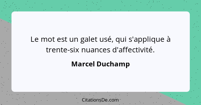 Marcel Duchamp Le Mot Est Un Galet Use Qui S Applique A T