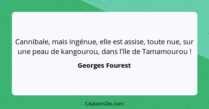 Cannibale, mais ingénue, elle est assise, toute nue, sur une peau de kangourou, dans l'île de Tamamourou !... - Georges Fourest