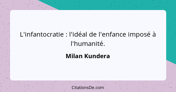 L'infantocratie : l'idéal de l'enfance imposé à l'humanité.... - Milan Kundera