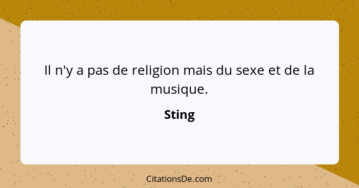 Il n'y a pas de religion mais du sexe et de la musique.... - Sting