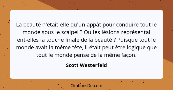 La beauté n'était-elle qu'un appât pour conduire tout le monde sous le scalpel ? Ou les lésions représentai ent-elles la touch... - Scott Westerfeld