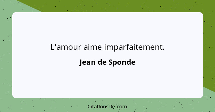 L'amour aime imparfaitement.... - Jean de Sponde