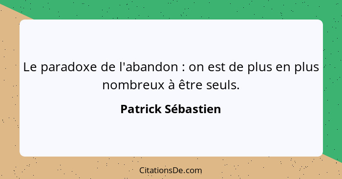 Le paradoxe de l'abandon : on est de plus en plus nombreux à être seuls.... - Patrick Sébastien