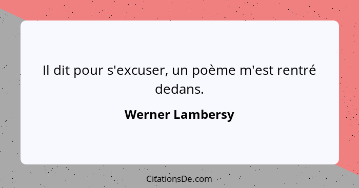 Il dit pour s'excuser, un poème m'est rentré dedans.... - Werner Lambersy