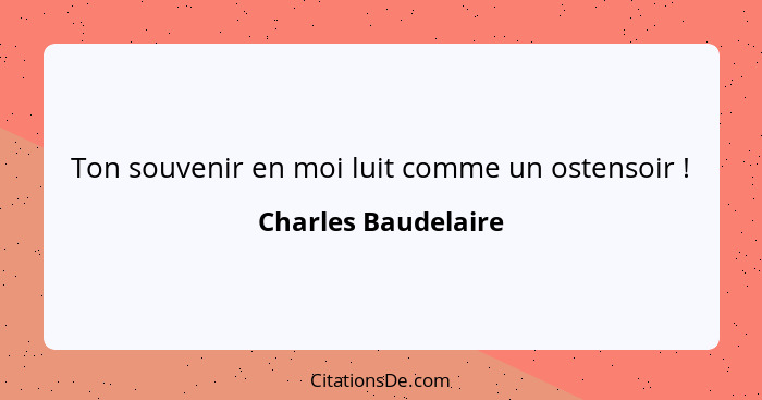 Ton souvenir en moi luit comme un ostensoir !... - Charles Baudelaire