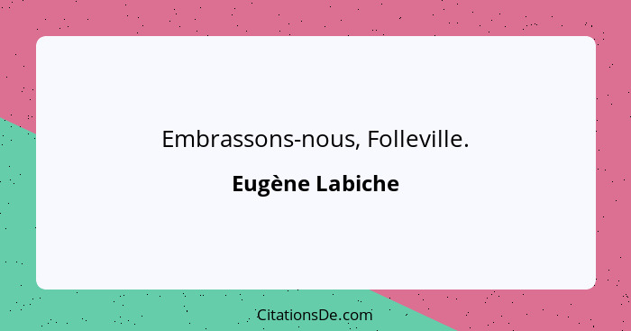 Embrassons-nous, Folleville.... - Eugène Labiche