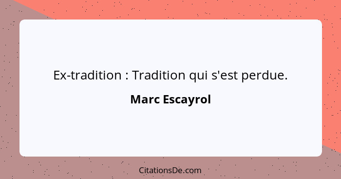 Ex-tradition : Tradition qui s'est perdue.... - Marc Escayrol