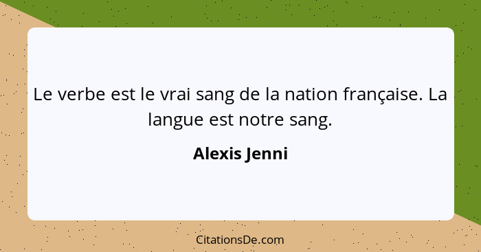 Le verbe est le vrai sang de la nation française. La langue est notre sang.... - Alexis Jenni