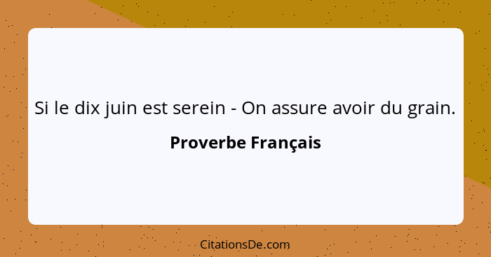 Si le dix juin est serein - On assure avoir du grain.... - Proverbe Français