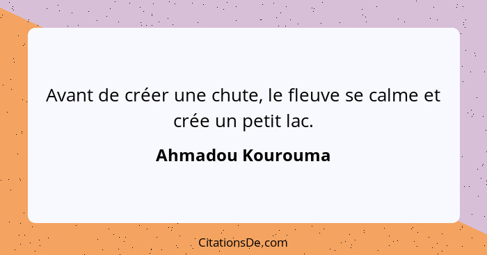 Avant de créer une chute, le fleuve se calme et crée un petit lac.... - Ahmadou Kourouma