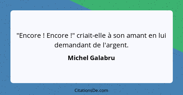 "Encore ! Encore !" criait-elle à son amant en lui demandant de l'argent.... - Michel Galabru