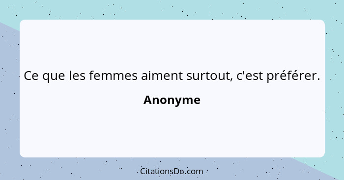 Ce que les femmes aiment surtout, c'est préférer.... - Anonyme