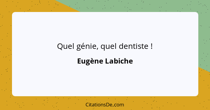 Quel génie, quel dentiste !... - Eugène Labiche