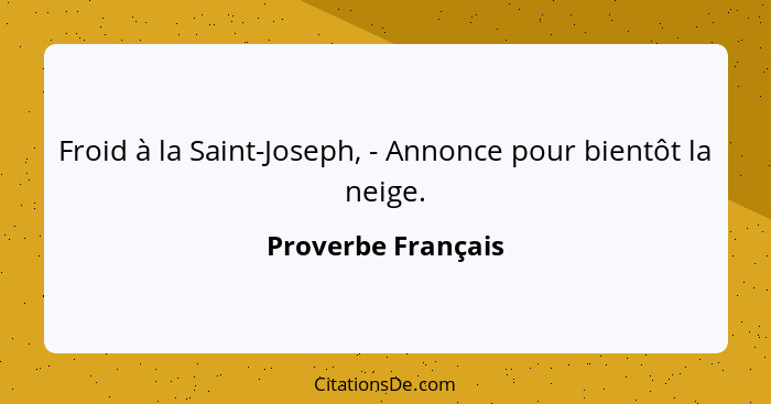 Froid à la Saint-Joseph, - Annonce pour bientôt la neige.... - Proverbe Français