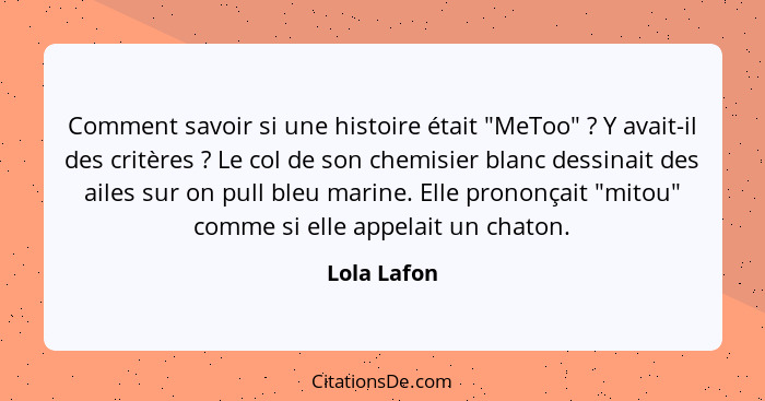 Comment savoir si une histoire était "MeToo" ? Y avait-il des critères ? Le col de son chemisier blanc dessinait des ailes sur... - Lola Lafon