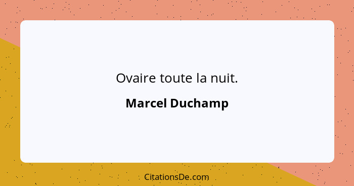 Ovaire toute la nuit.... - Marcel Duchamp