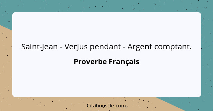 Saint-Jean - Verjus pendant - Argent comptant.... - Proverbe Français