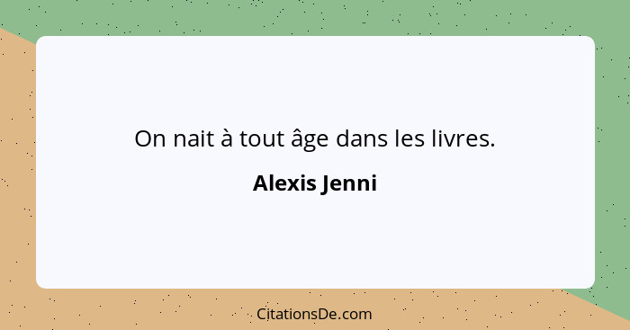 On nait à tout âge dans les livres.... - Alexis Jenni