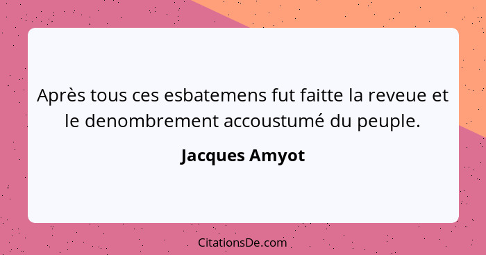 Après tous ces esbatemens fut faitte la reveue et le denombrement accoustumé du peuple.... - Jacques Amyot