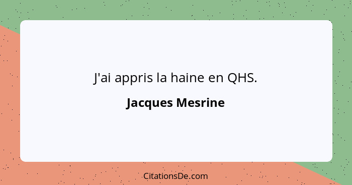 J'ai appris la haine en QHS.... - Jacques Mesrine