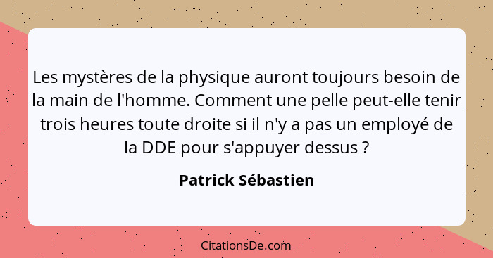 Les mystères de la physique auront toujours besoin de la main de l'homme. Comment une pelle peut-elle tenir trois heures toute dro... - Patrick Sébastien