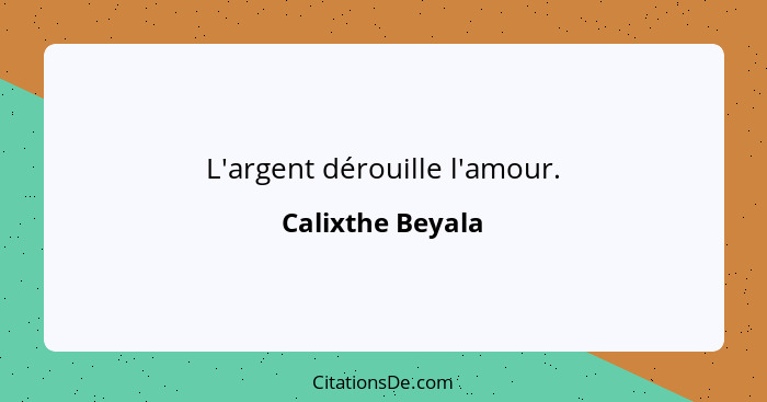 L'argent dérouille l'amour.... - Calixthe Beyala