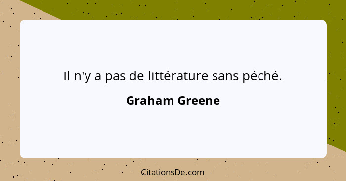 Il n'y a pas de littérature sans péché.... - Graham Greene