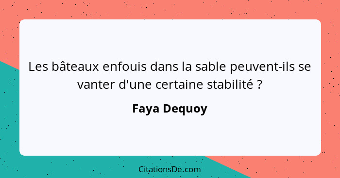 Les bâteaux enfouis dans la sable peuvent-ils se vanter d'une certaine stabilité ?... - Faya Dequoy