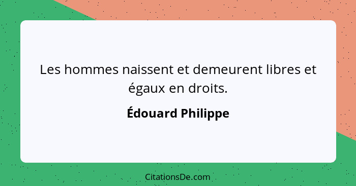 Les hommes naissent et demeurent libres et égaux en droits.... - Édouard Philippe