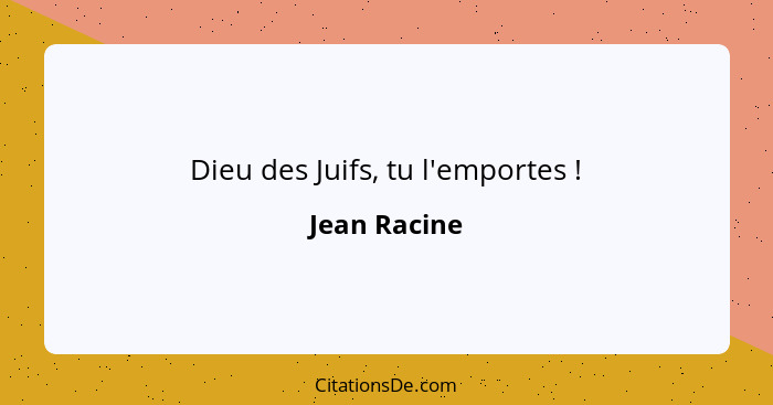 Dieu des Juifs, tu l'emportes !... - Jean Racine