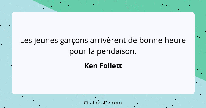 Les jeunes garçons arrivèrent de bonne heure pour la pendaison.... - Ken Follett