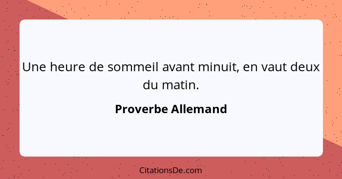 Une heure de sommeil avant minuit, en vaut deux du matin.... - Proverbe Allemand