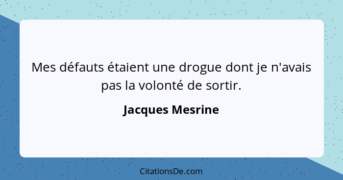 Jacques Mesrine Mes Defauts Etaient Une Drogue Dont Je N A