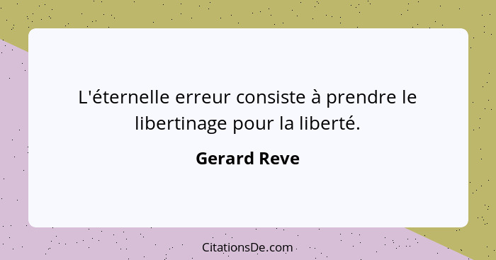 L'éternelle erreur consiste à prendre le libertinage pour la liberté.... - Gerard Reve