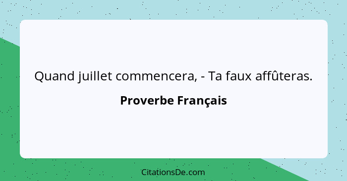 Quand juillet commencera, - Ta faux affûteras.... - Proverbe Français