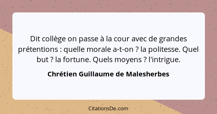 Dit collège on passe à la cour avec de grandes prétentions : quelle morale a-t-on ? la politesse. Quel b... - Chrétien Guillaume de Malesherbes