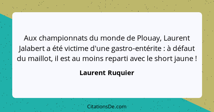 Aux championnats du monde de Plouay, Laurent Jalabert a été victime d'une gastro-entérite : à défaut du maillot, il est au moin... - Laurent Ruquier