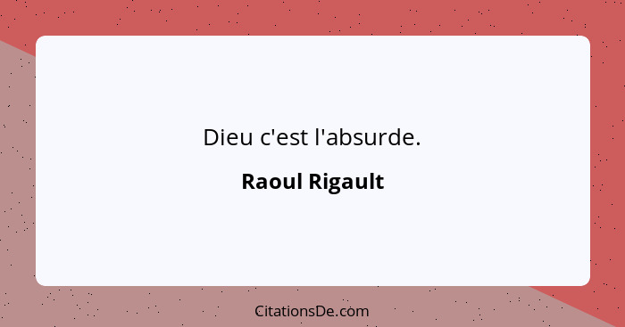 Dieu c'est l'absurde.... - Raoul Rigault